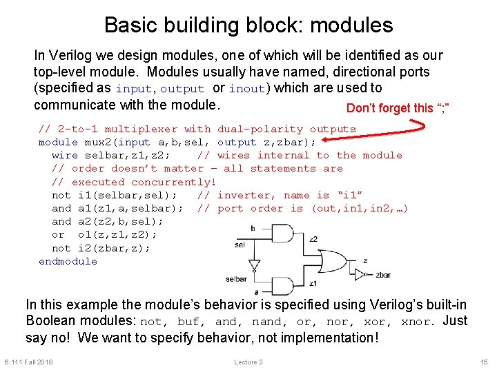 Basic building block: modules In Verilog we design modules, one of which will be