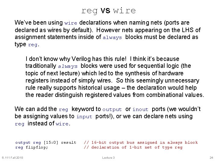 reg vs wire We’ve been using wire declarations when naming nets (ports are declared