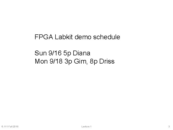 FPGA Labkit demo schedule Sun 9/16 5 p Diana Mon 9/18 3 p Gim,