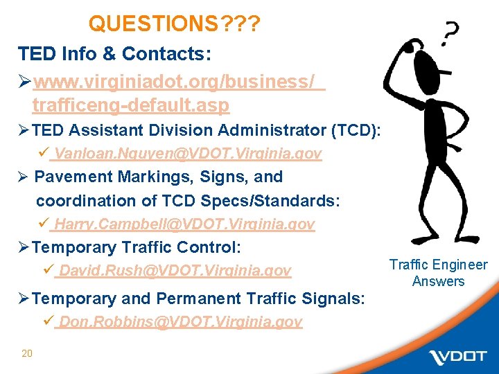 QUESTIONS? ? ? TED Info & Contacts: Øwww. virginiadot. org/business/ trafficeng-default. asp ØTED Assistant