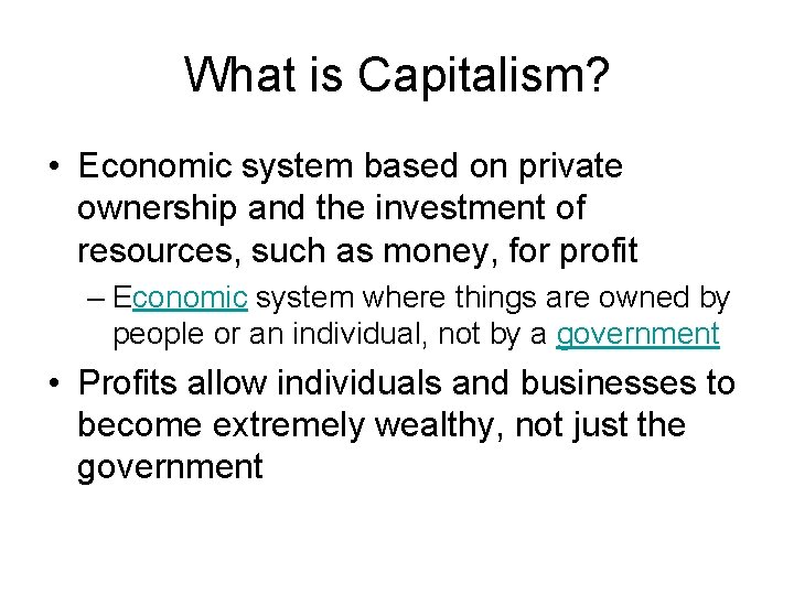 What is Capitalism? • Economic system based on private ownership and the investment of