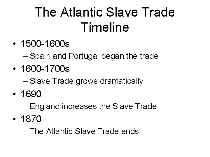 The Atlantic Slave Trade Timeline • 1500 -1600 s – Spain and Portugal began