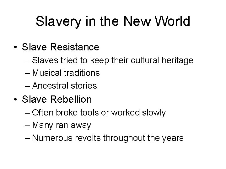 Slavery in the New World • Slave Resistance – Slaves tried to keep their