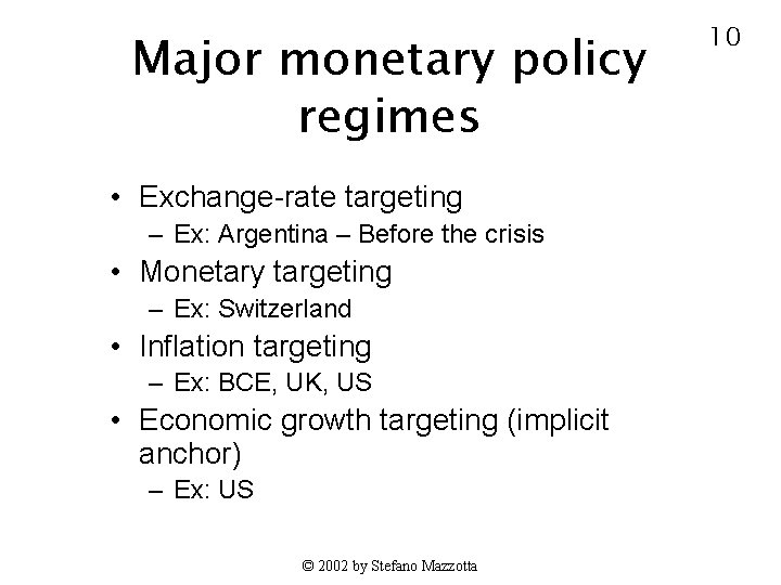 Major monetary policy regimes • Exchange-rate targeting – Ex: Argentina – Before the crisis