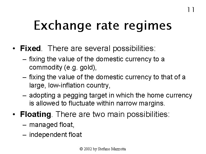11 Exchange rate regimes • Fixed. There are several possibilities: – fixing the value
