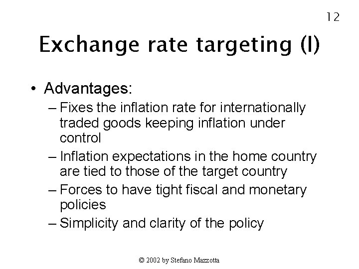12 Exchange rate targeting (I) • Advantages: – Fixes the inflation rate for internationally