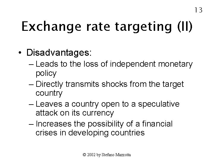 13 Exchange rate targeting (II) • Disadvantages: – Leads to the loss of independent