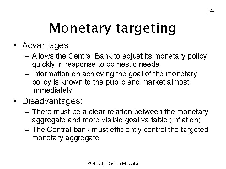 14 Monetary targeting • Advantages: – Allows the Central Bank to adjust its monetary