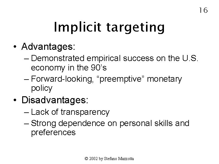 16 Implicit targeting • Advantages: – Demonstrated empirical success on the U. S. economy