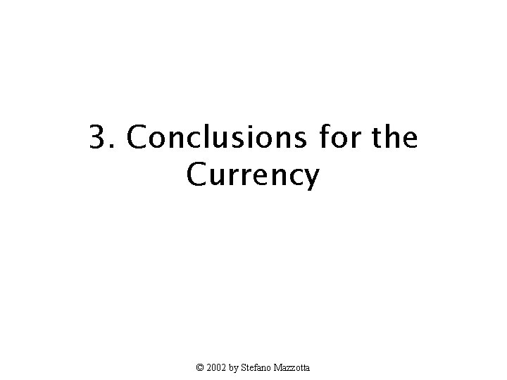 3. Conclusions for the Currency © 2002 by Stefano Mazzotta 