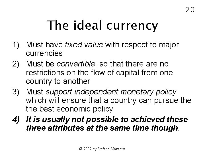 20 The ideal currency 1) Must have fixed value with respect to major currencies