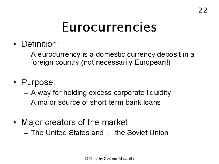 22 Eurocurrencies • Definition: – A eurocurrency is a domestic currency deposit in a