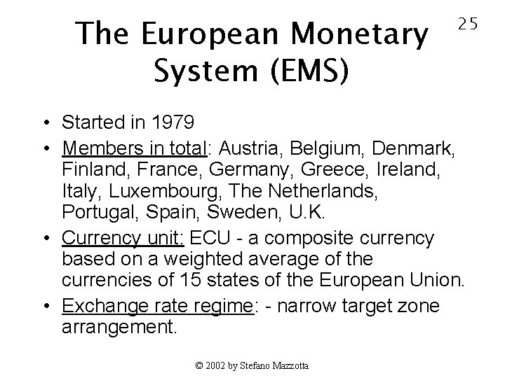 The European Monetary System (EMS) 25 • Started in 1979 • Members in total: