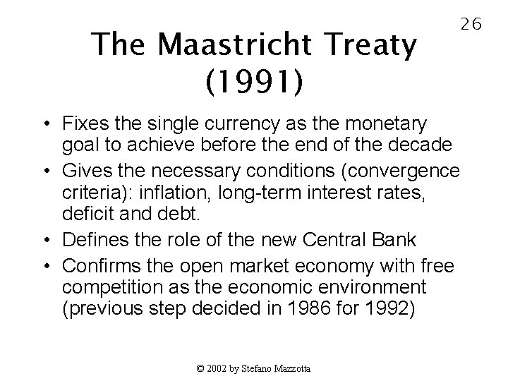 The Maastricht Treaty (1991) 26 • Fixes the single currency as the monetary goal