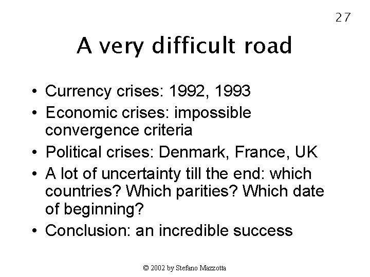 27 A very difficult road • Currency crises: 1992, 1993 • Economic crises: impossible
