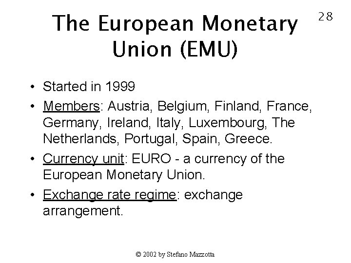 The European Monetary Union (EMU) • Started in 1999 • Members: Austria, Belgium, Finland,