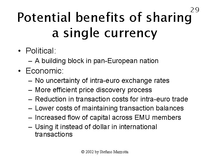 29 Potential benefits of sharing a single currency • Political: – A building block