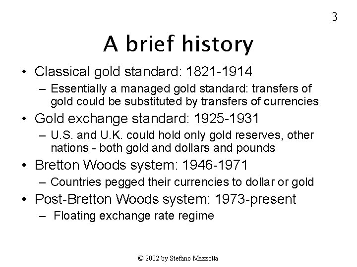 3 A brief history • Classical gold standard: 1821 -1914 – Essentially a managed