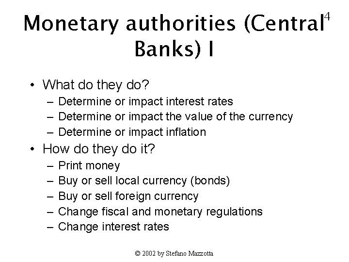 Monetary authorities (Central Banks) I 4 • What do they do? – Determine or