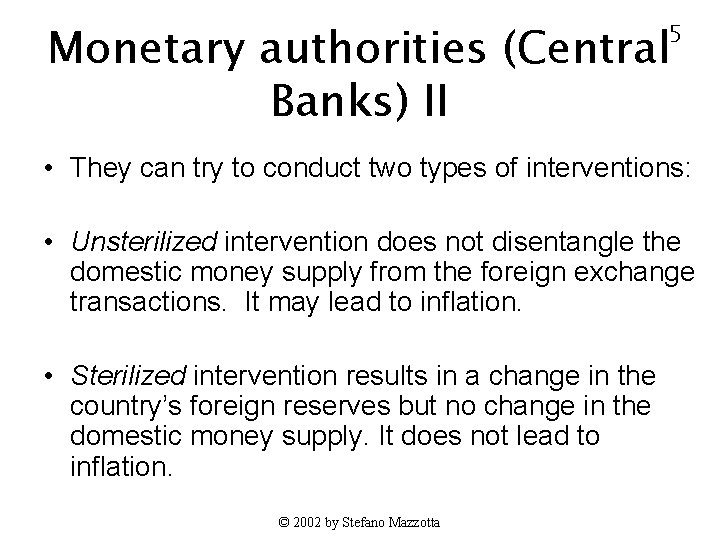 Monetary authorities (Central Banks) II 5 • They can try to conduct two types
