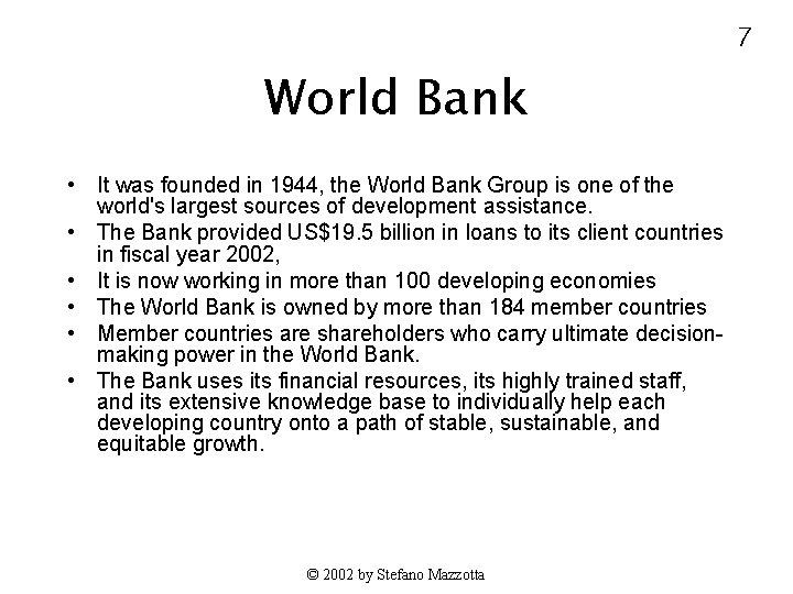 7 World Bank • It was founded in 1944, the World Bank Group is