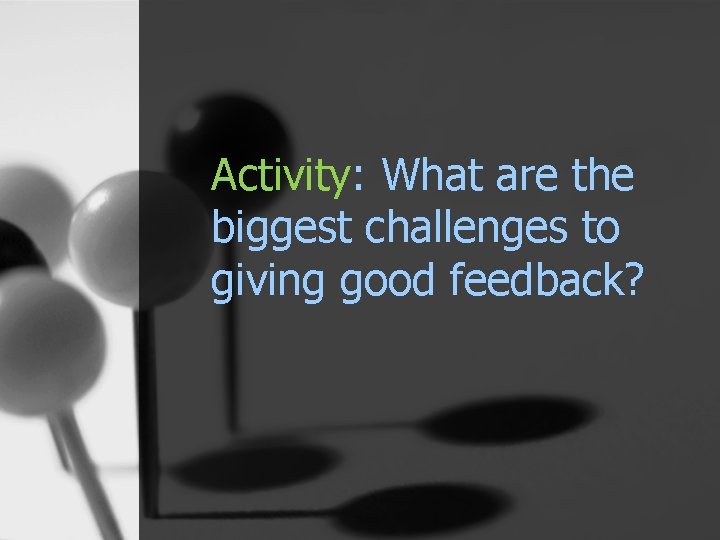 Activity: What are the biggest challenges to giving good feedback? 