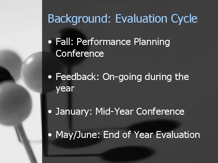Background: Evaluation Cycle • Fall: Performance Planning Conference • Feedback: On-going during the year