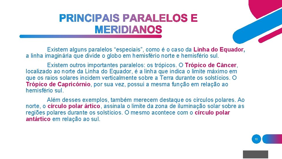 Existem alguns paralelos “especiais”, como é o caso da Linha do Equador, a linha