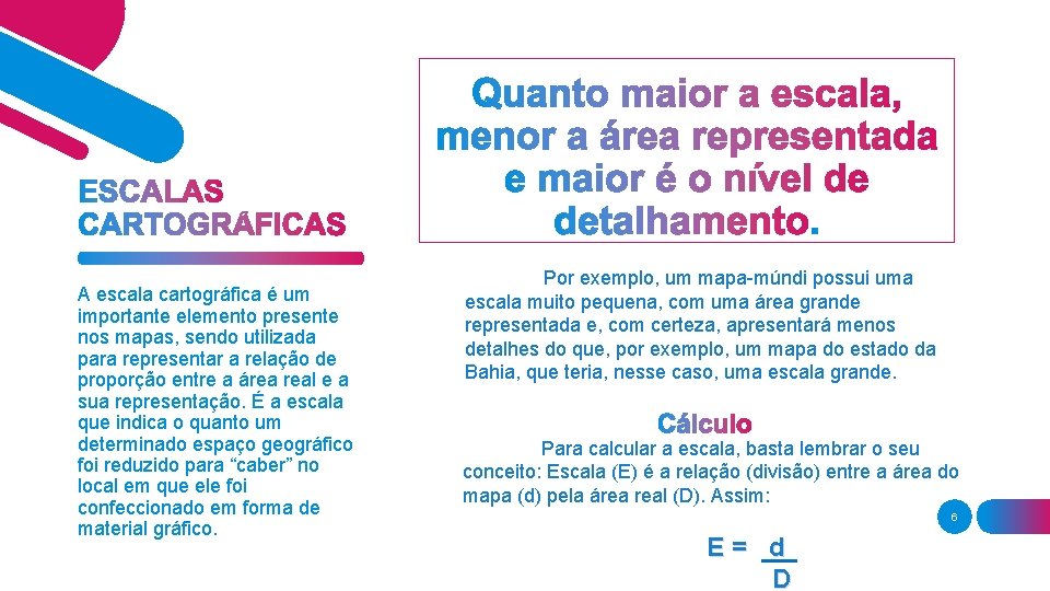 A escala cartográfica é um importante elemento presente nos mapas, sendo utilizada para representar