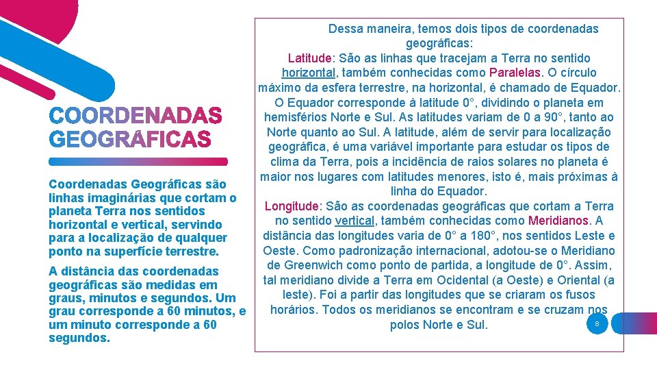 Coordenadas Geográficas são linhas imaginárias que cortam o planeta Terra nos sentidos horizontal e