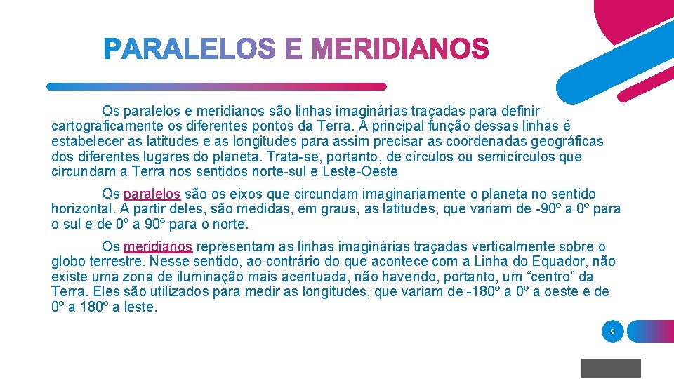 Os paralelos e meridianos são linhas imaginárias traçadas para definir cartograficamente os diferentes pontos