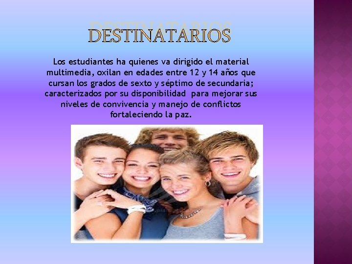 DESTINATARIOS Los estudiantes ha quienes va dirigido el material multimedia, oxilan en edades entre