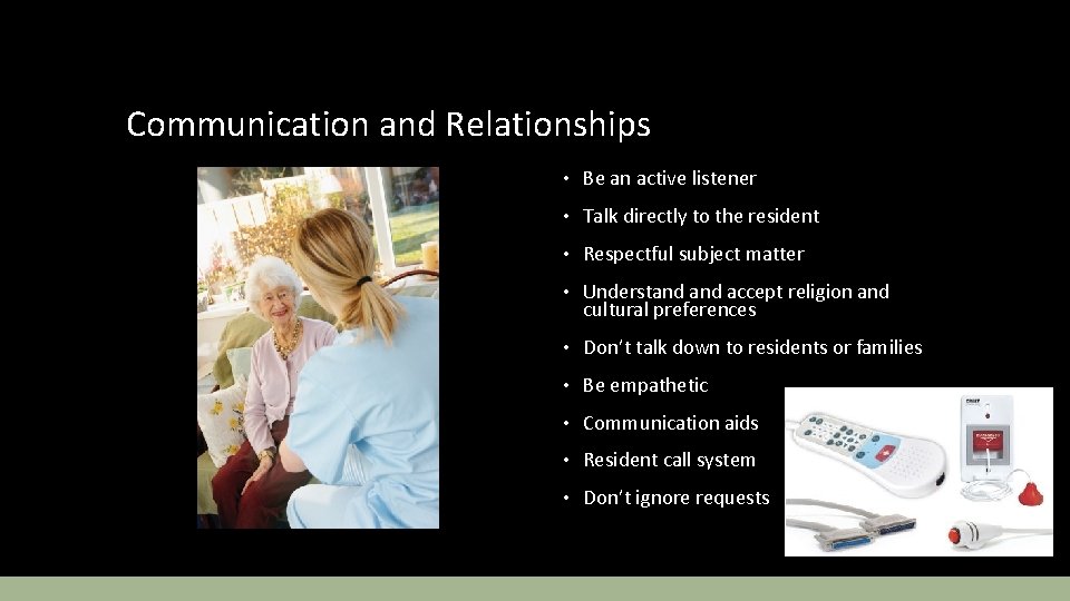 Communication and Relationships • Be an active listener • Talk directly to the resident