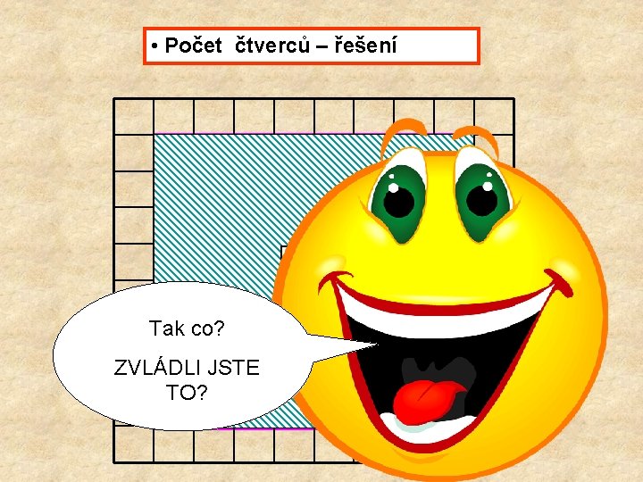  • Počet čtverců – řešení 10. Tak co? ZVLÁDLI JSTE TO? 