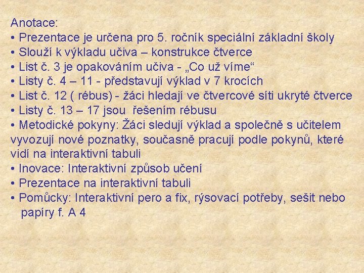 Anotace: • Prezentace je určena pro 5. ročník speciální základní školy • Slouží k