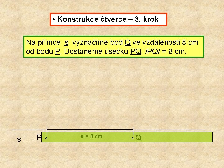  • Konstrukce čtverce – 3. krok Na přímce s vyznačíme bod Q ve