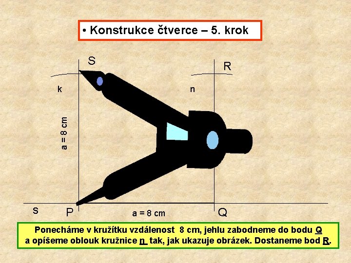  • Konstrukce čtverce – 5. krok S R n a = 8 cm