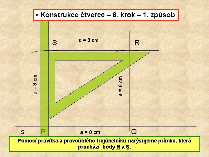  • Konstrukce čtverce – 6. krok – 1. způsob a = 8 cm