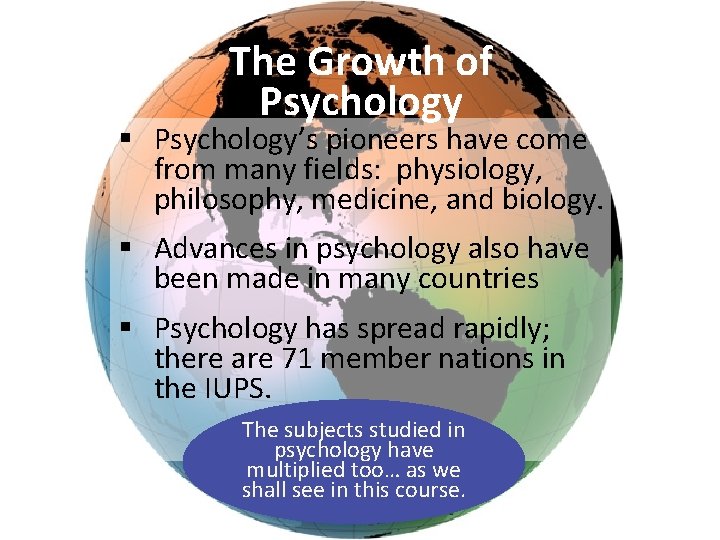 The Growth of Psychology § Psychology’s pioneers have come from many fields: physiology, philosophy,