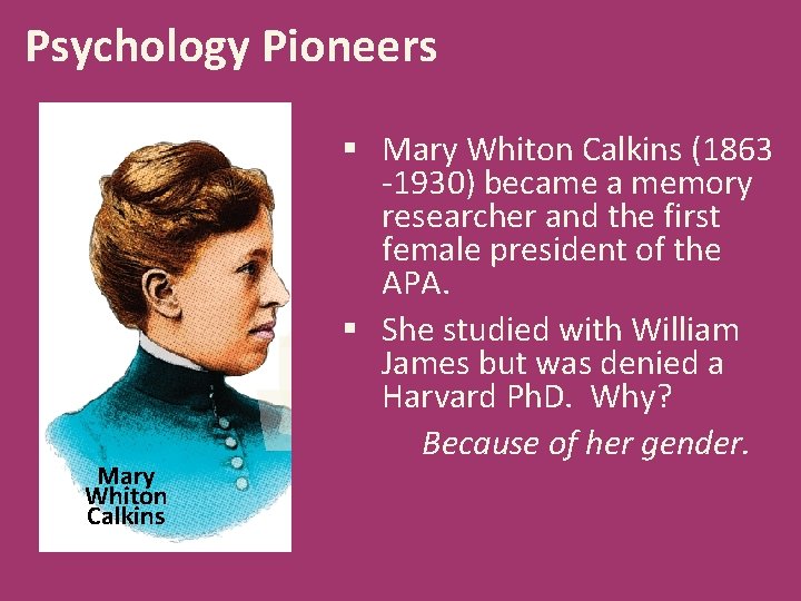 Psychology Pioneers Mary Whiton Calkins § Mary Whiton Calkins (1863 -1930) became a memory