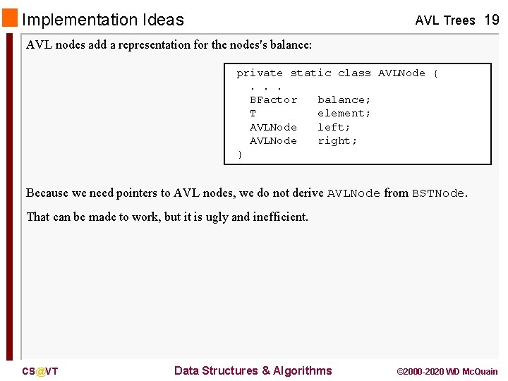Implementation Ideas AVL Trees 19 AVL nodes add a representation for the nodes's balance:
