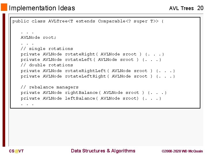 Implementation Ideas AVL Trees 20 public class AVLTree<T extends Comparable<? super T>> {. .