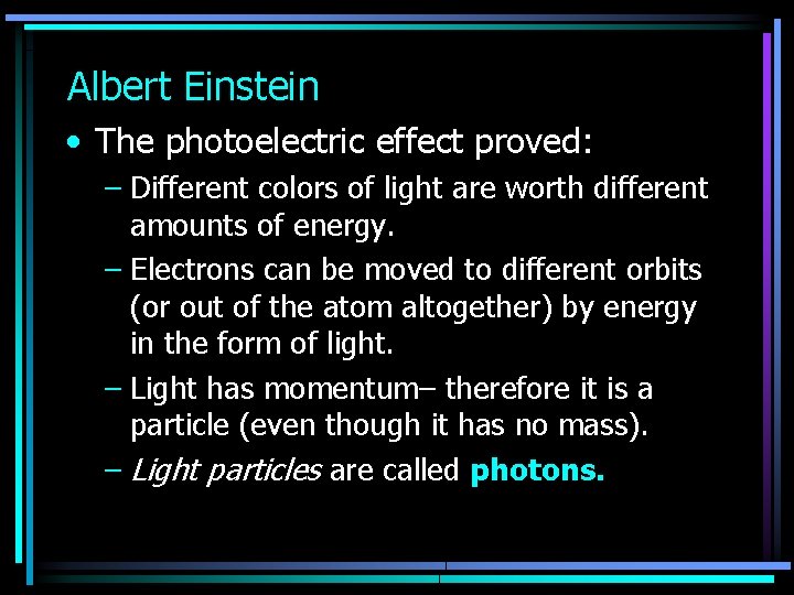 Albert Einstein • The photoelectric effect proved: – Different colors of light are worth