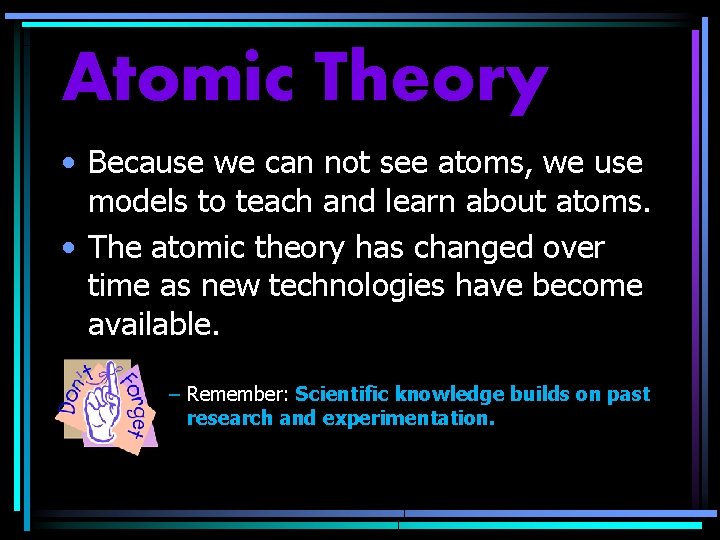 Atomic Theory • Because we can not see atoms, we use models to teach