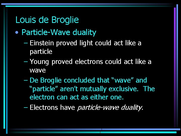 Louis de Broglie • Particle-Wave duality – Einstein proved light could act like a