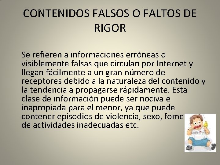 CONTENIDOS FALSOS O FALTOS DE RIGOR Se refieren a informaciones erróneas o visiblemente falsas