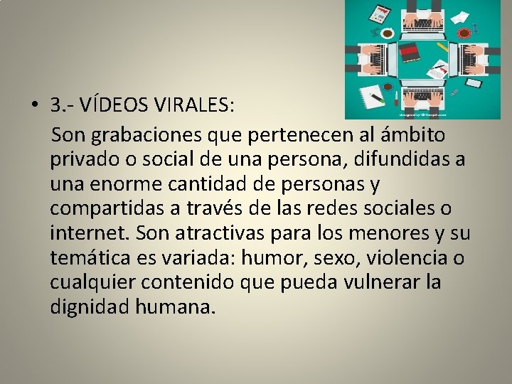  • 3. - VÍDEOS VIRALES: Son grabaciones que pertenecen al ámbito privado o