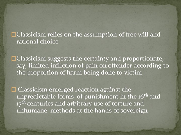 �Classicism relies on the assumption of free will and rational choice �Classicism suggests the