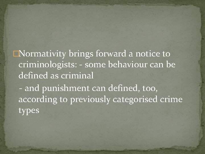 �Normativity brings forward a notice to criminologists: - some behaviour can be defined as