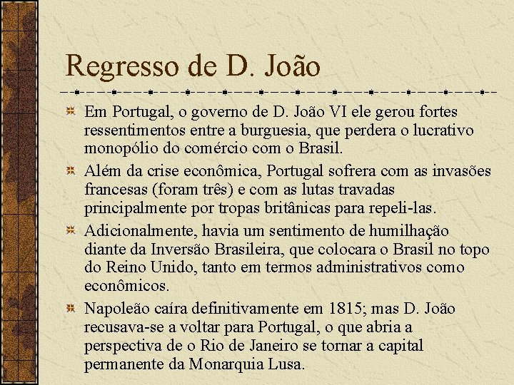 Regresso de D. João Em Portugal, o governo de D. João VI ele gerou